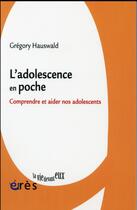 Couverture du livre « L'adolescence en poche ; comprendre et aider nos adolescents » de Gregory Hauswald aux éditions Eres