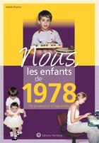 Couverture du livre « Nous, les enfants de : 1978 ; de la naissance à l'âge adulte » de Isabelle Bryskier aux éditions Wartberg