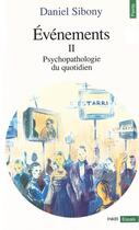 Couverture du livre « Événements : psychopathologie du quotidien Tome 2 » de Daniel Sibony aux éditions Points