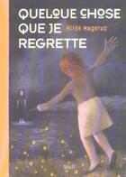 Couverture du livre « Quelque Chose Que Je Regrette » de Hilde Hagerup aux éditions Seuil Jeunesse