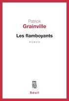 Couverture du livre « Les flamboyants » de Patrick Grainville aux éditions Seuil