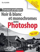 Couverture du livre « Travaux pratiques ; noir & blanc et monochromes avec Photoshop » de Eric Klasen aux éditions Dunod