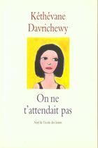 Couverture du livre « On ne t'attendait pas » de Kethevane Davrichewy aux éditions Ecole Des Loisirs