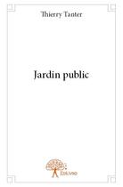 Couverture du livre « Jardin public » de Thierry Tanter aux éditions Edilivre