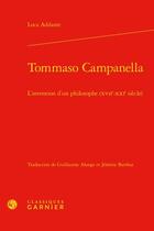 Couverture du livre « Tommaso Campanella : l'invention d'un philosophe (XVIIe-XXIe siècle) » de Luca Addante aux éditions Classiques Garnier