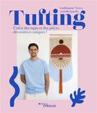 Couverture du livre « Tufting : créez des tapis et des pièces décoratives uniques ! » de Guillaume Neves aux éditions Eyrolles