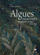 Couverture du livre « Algues marines ; propriétés, usages, recettes » de Ole G. Mouritsen et Jonas Drotner Mouritsen aux éditions Delachaux & Niestle