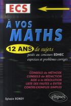 Couverture du livre « À vos maths ; 12 ans de sujets ; concours EDHEC ECE ; exercices, problèmes et corrigés(1996-2007) » de Rondy aux éditions Ellipses