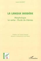 Couverture du livre « La langue berbere - morphologie-le verbe-etude de themes » de Andre Basset aux éditions L'harmattan