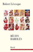 Couverture du livre « Recits barioles » de Robert Levesque aux éditions Editions Boreal