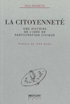 Couverture du livre « La citoyennete ; une histoire de l'idee de participation civique » de Paul Magnette aux éditions Bruylant