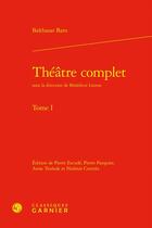 Couverture du livre « Théâtre complet Tome 1 » de Balthasar Baro aux éditions Classiques Garnier