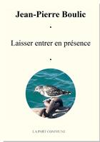 Couverture du livre « Laisser entrer en présence » de Jean-Pierre Boulic aux éditions La Part Commune