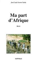 Couverture du livre « Ma part d'Afrique » de Jose Luis Ferrer Soria aux éditions Karthala