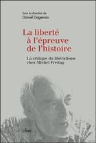 Couverture du livre « La liberté à l'épreuve de l'histoire ; la critique du libéralisme chez Michel Freitag » de Daniel Dagenais aux éditions Liber