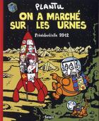 Couverture du livre « On a marché sur les urnes ; présidentielles 2012 » de Plantu aux éditions Seuil