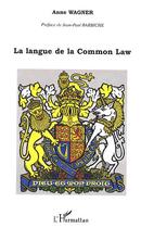 Couverture du livre « La langue de la common law » de Anne Wagner aux éditions Editions L'harmattan