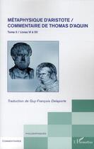 Couverture du livre « Métaphysique d'Aristote ; commentaire de Thomas d'Aquin t.2 ; livres VI à XII » de Guy-Francois Delaporte aux éditions L'harmattan