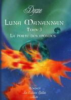 Couverture du livre « Luna Manannan t.3 ; la porte des mondes » de Dyane aux éditions Books On Demand
