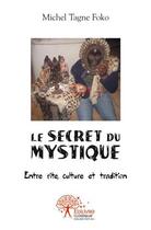 Couverture du livre « Le secret du mystique » de Michel Tagne Foko aux éditions Edilivre