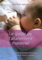 Couverture du livre « Le guide de l'allaitement maternel » de Charlene Jarniaux aux éditions Ideo