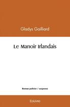 Couverture du livre « Le manoir irlandais » de Gladys Gaillard aux éditions Edilivre