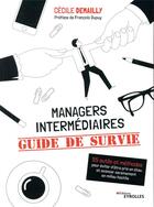 Couverture du livre « Managers intermédiaires : guide de survie » de Cecile Demailly aux éditions Eyrolles