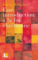 Couverture du livre « Une introduction à la foi chrétienne » de Williams Rowan aux éditions Labor Et Fides