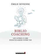 Couverture du livre « Biblio coaching ; les livres à lire pour éclairer votre vie » de Emilie Devienne aux éditions Leduc