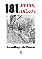 Couverture du livre « 181 jours, 181 haïkus » de Jean-Baptiste Barois aux éditions Le Lys Bleu