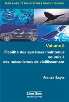 Couverture du livre « Fiabilité des systèmes maintenus soumis à des mécanismes de vieillissement » de Franck Bayle aux éditions Iste