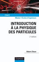 Couverture du livre « Introduction a la physique des particules - 2eme edition (2e édition) » de Robert Zitoun aux éditions Dunod