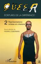 Couverture du livre « Queer t.2 ; écritures de la différence ? ; représentations : artistes et créations » de Pierre Zoberman aux éditions Editions L'harmattan