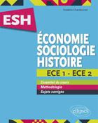 Couverture du livre « ESH ; économie ; sociologie ; histoire ; ECE 1 ; ECE 2 (édition 2018) » de Frederic Chardonnet aux éditions Ellipses