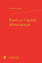 Couverture du livre « Rawls et l'égalité démocratique » de Bertrand Guillarme aux éditions Classiques Garnier