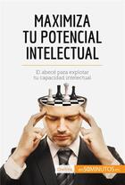 Couverture du livre « Maximiza tu potencial intelectual » de 50minutos aux éditions 50minutos.es