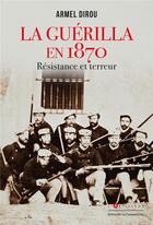 Couverture du livre « La guerilla en 1870 - resistance et terreur » de Armel Dirou aux éditions Giovanangeli Artilleur