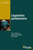 Couverture du livre « L'opposition parlementaire » de Olivier Rozenberg et Eric Thiers aux éditions Documentation Francaise