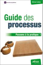 Couverture du livre « Guide des processus ; passons à la pratique ! » de Michel Cattan aux éditions Afnor Editions