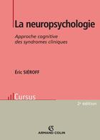 Couverture du livre « La neuropsychologie ; approche cognitive des syndromes cliniques (2e édition) » de Eric Sieroff aux éditions Armand Colin