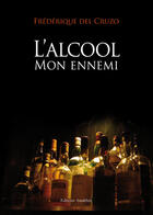 Couverture du livre « L'alcool mon ennemi » de Frederique Del Cruzo aux éditions Amalthee