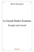 Couverture du livre « Le grand maître essénien » de Herve Buschard aux éditions Edilivre
