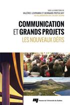 Couverture du livre « Communication et grands projets ; les nouveaux défis » de Bernard Motulsky et Valerie Lehmann aux éditions Pu De Quebec