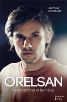 Couverture du livre « Orelsan : entre ombres et lumières » de Antoine Lucciardi aux éditions City