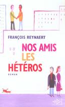Couverture du livre « Nos amis les heteros » de François Reynaert aux éditions Nil