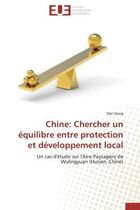 Couverture du livre « Chine: chercher un equilibre entre protection et developpement local - un cas d'etude sur l'aire pay » de Xiang Wei aux éditions Editions Universitaires Europeennes