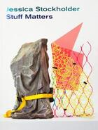 Couverture du livre « Stuff matters » de Jessica Stockholder aux éditions Mousse Publishing
