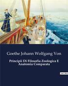 Couverture du livre « Principii Di Filosofia Zoologica E Anatomia Comparata » de Wolfgang Johann Von Goethe aux éditions Culturea