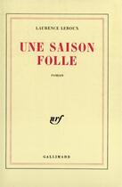 Couverture du livre « Une saison folle » de Leroux Laurence aux éditions Gallimard
