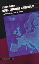 Couverture du livre « Nous, citoyens d'Europe ? les frontières, l'Etat, le peuple » de Etienne Balibar aux éditions La Decouverte